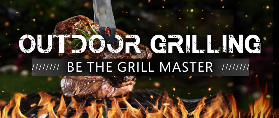 Outdoor Grilling — Be The Grill Master Outdoor Grilling — Be The Grill Master