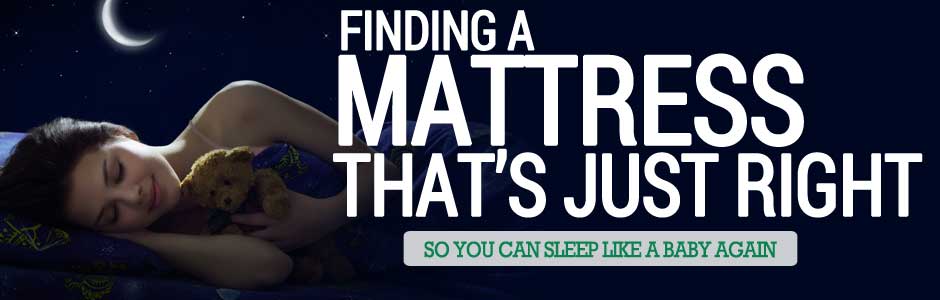 Finding a Mattress That's Just Right Finding a Mattress That's Just Right