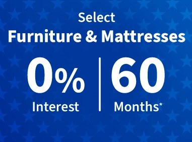 Select Furniture and Mattresses zero percent Interest for 60 Months