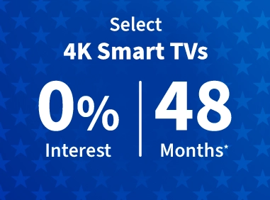 Select 4K Smart TVs, zero Interest for 48 Months