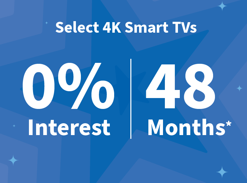 Select 4K Smart TVs, zero Interest for 48 Months