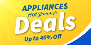 Appliances Hot Summer Deals up to 40% off 