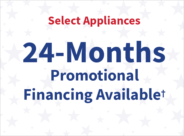 Select Appliances 24 Months Promotional Financing Available 