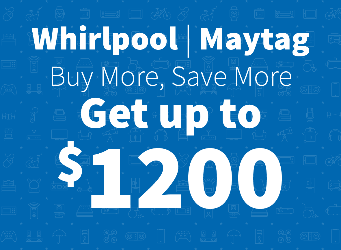 Whirlpool, Maytag, Buy More, Save more, Get up to $12000