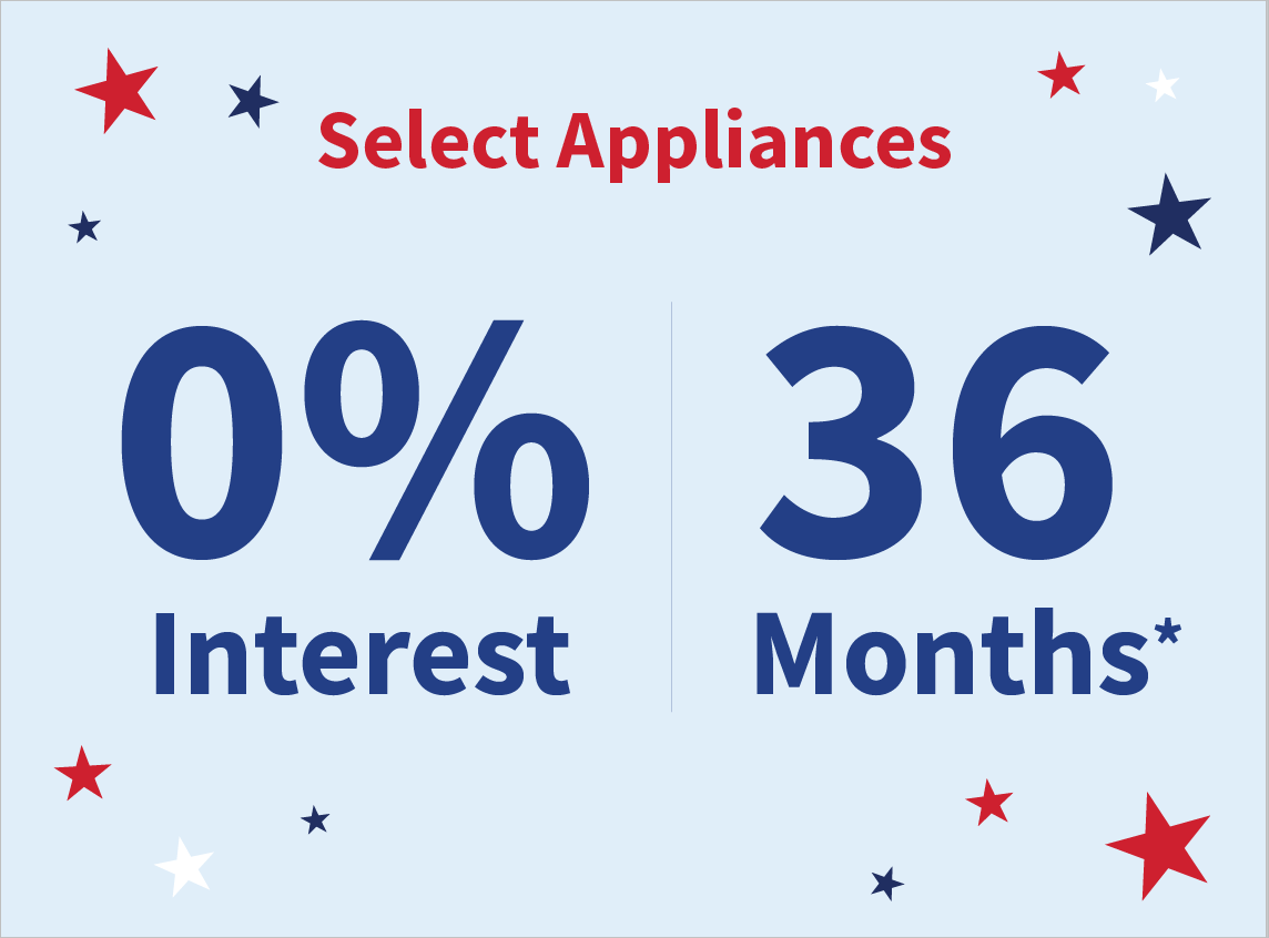 Appliances - 0% interest for 36 months