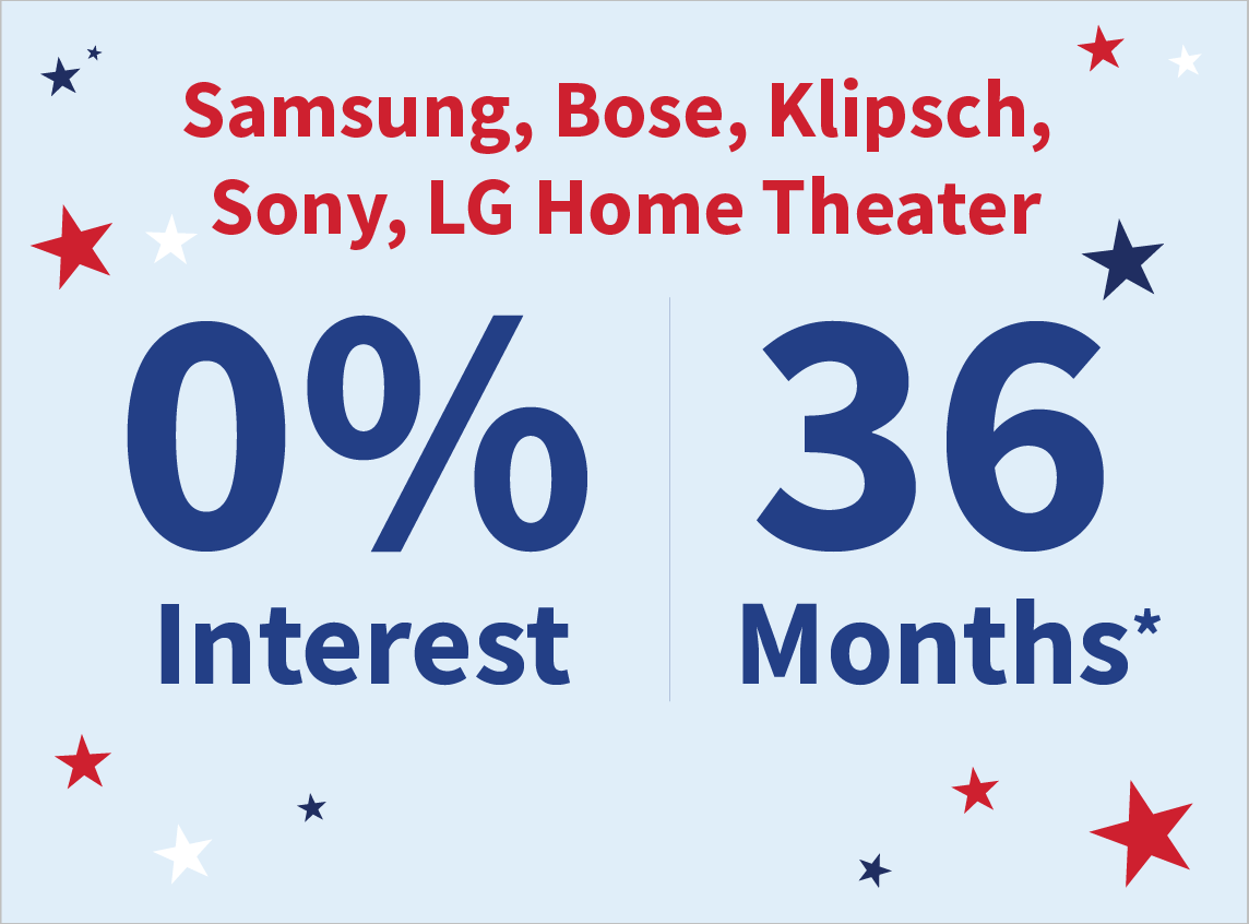 Samsung, Bose, Klipsch, Sony, LG Home Theater - 0% interest for 36 months