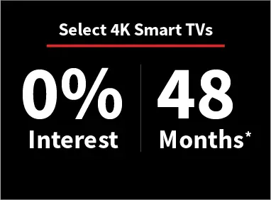Select 4K Smart TVs 0% interest and 48 Months