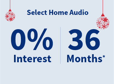 Select Home Audio 0% interest for 36 months*
