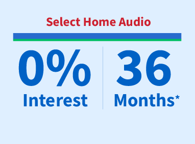 Select Home Audio - 0% interest for 36 months**
