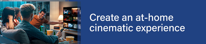 Create an at-home cinematic experience
