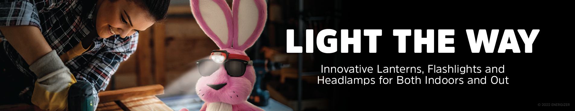 Energizer. Innovative Lanterns, Flashlights and Headlamps for Both Indoors and Out.