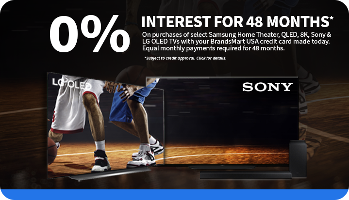 0% interest financing for 48 months on purchases of select samsung home theater, QLED, 8K, Sony & LG OLED TVS