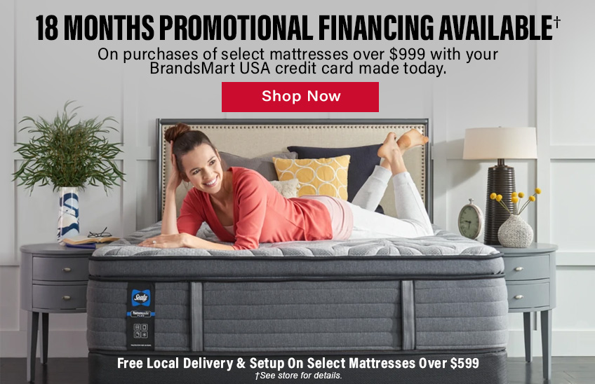 18 Months Promotional Financing Available On Purchases of select mattresses over $999 with your BrandsMart USA credit card made today. Shop Now